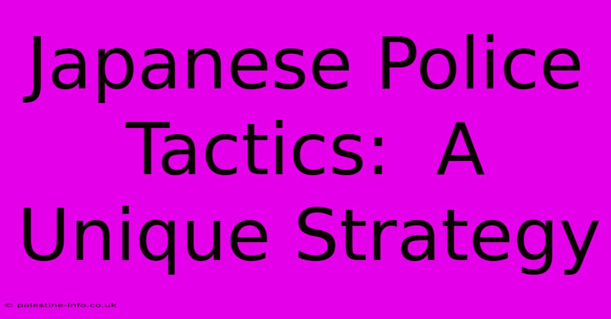 Japanese Police Tactics:  A Unique Strategy