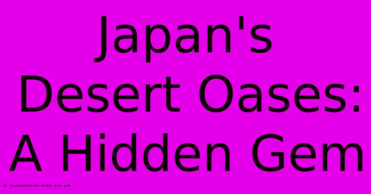 Japan's Desert Oases: A Hidden Gem