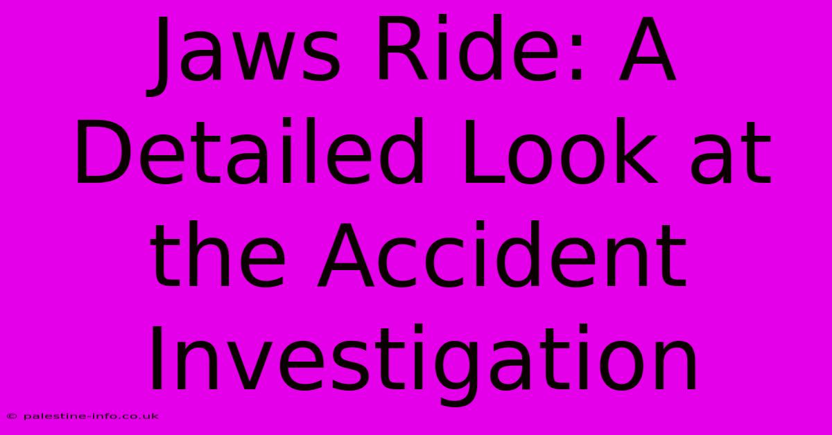 Jaws Ride: A Detailed Look At The Accident Investigation