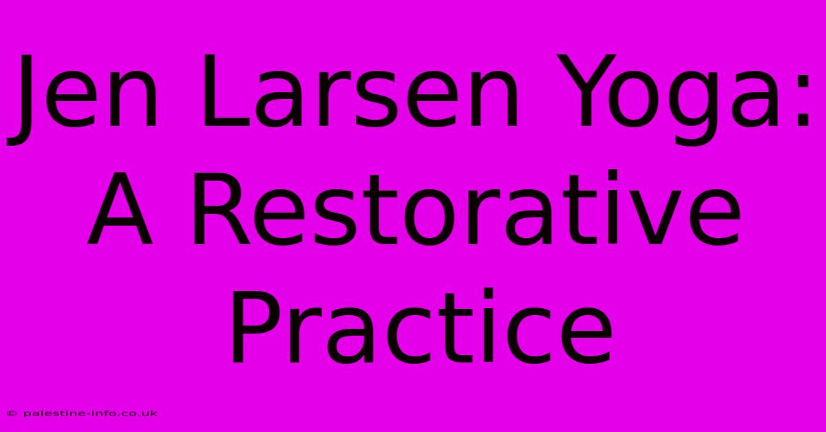 Jen Larsen Yoga:  A Restorative Practice