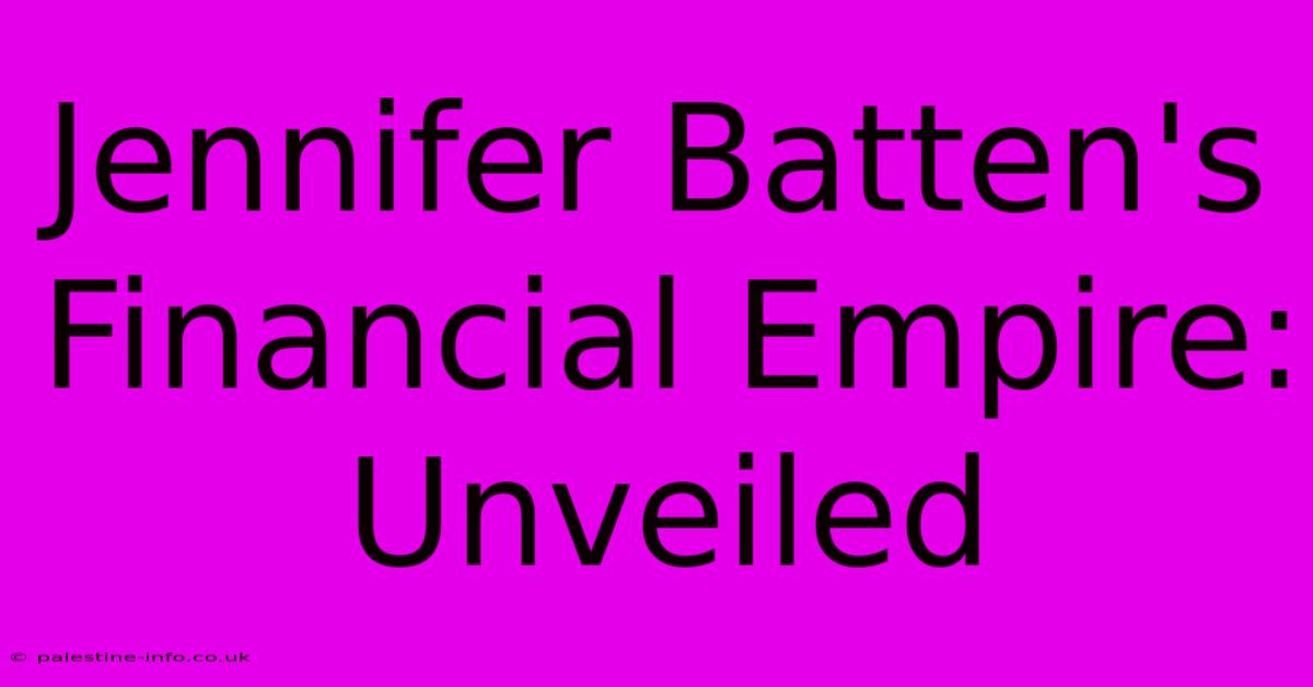 Jennifer Batten's Financial Empire: Unveiled