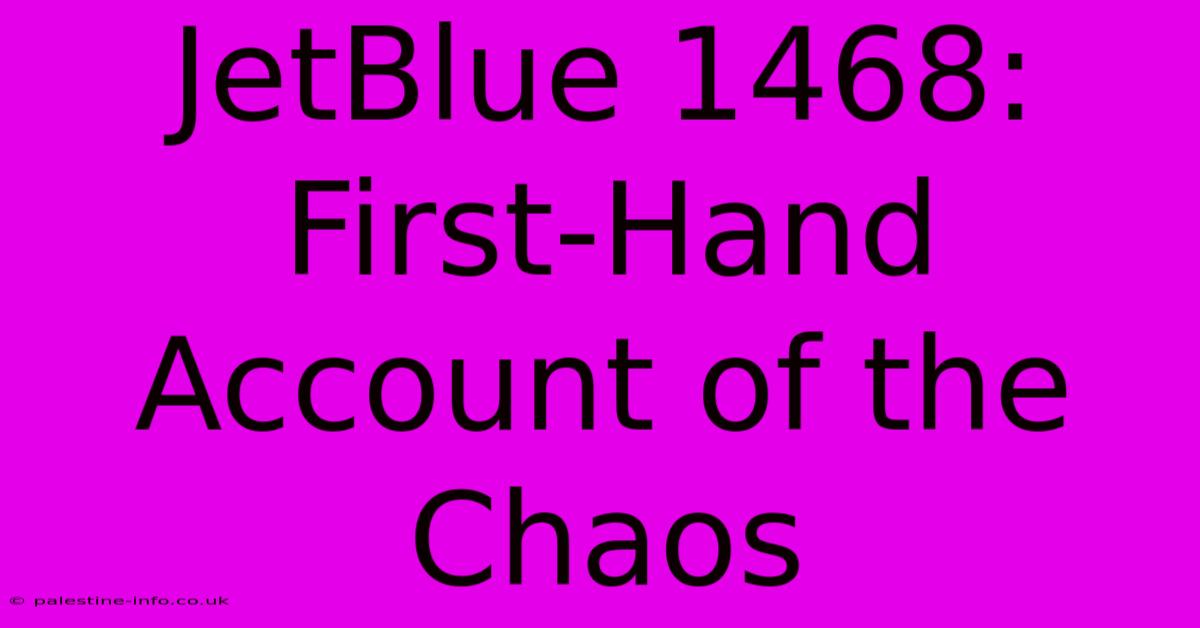 JetBlue 1468:  First-Hand Account Of The Chaos