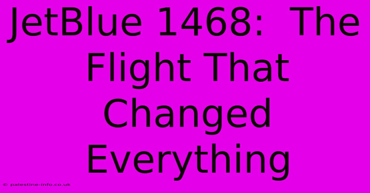 JetBlue 1468:  The Flight That Changed Everything