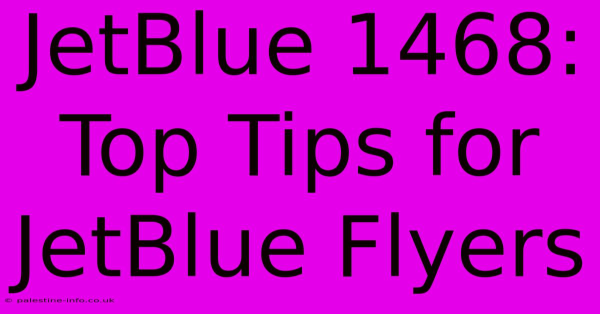 JetBlue 1468:  Top Tips For JetBlue Flyers