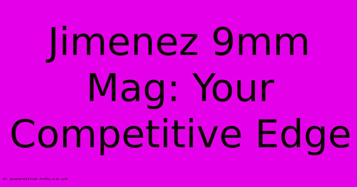 Jimenez 9mm Mag: Your Competitive Edge