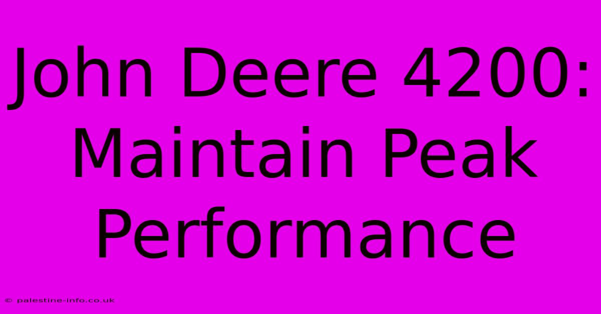 John Deere 4200:  Maintain Peak Performance