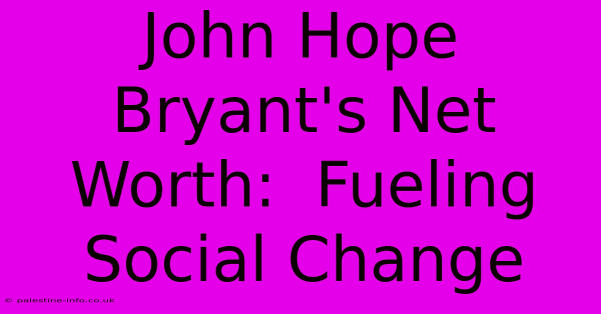 John Hope Bryant's Net Worth:  Fueling Social Change