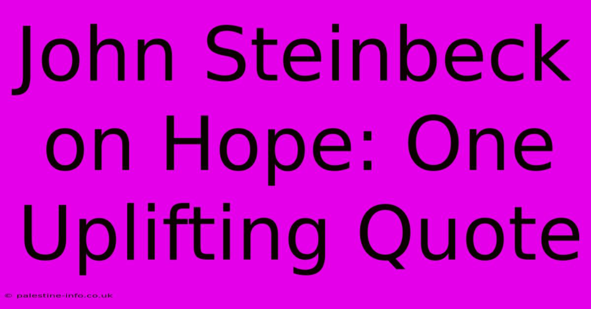 John Steinbeck On Hope: One Uplifting Quote