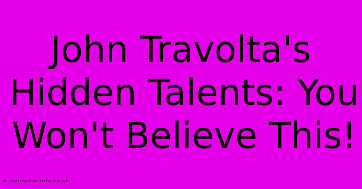 John Travolta's Hidden Talents: You Won't Believe This!