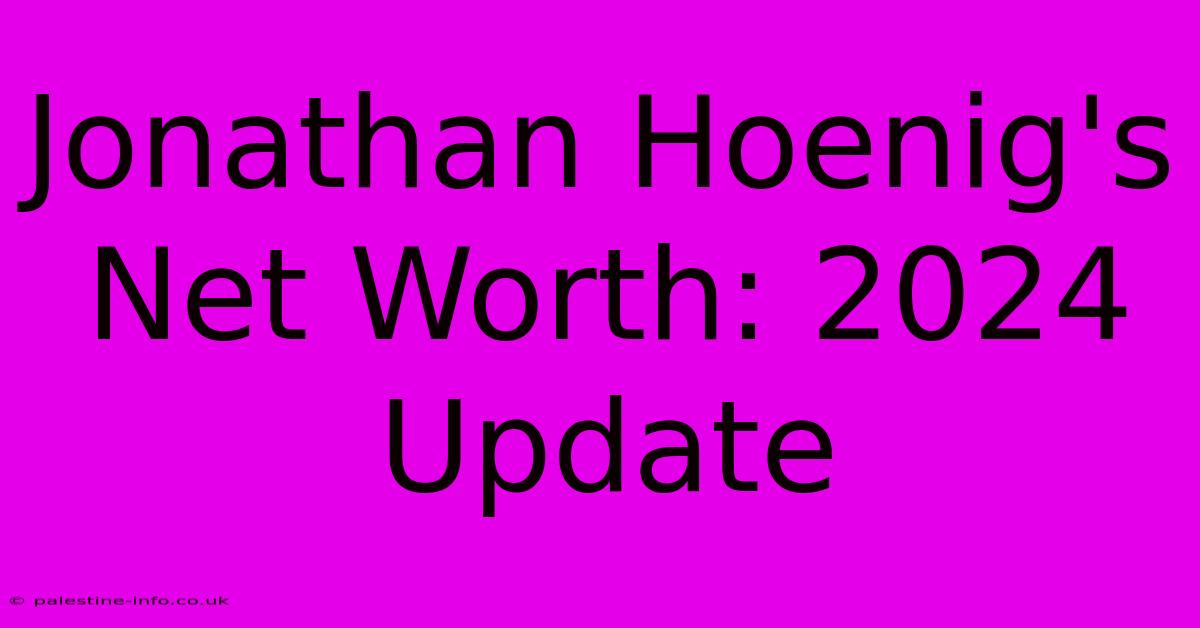 Jonathan Hoenig's Net Worth: 2024 Update