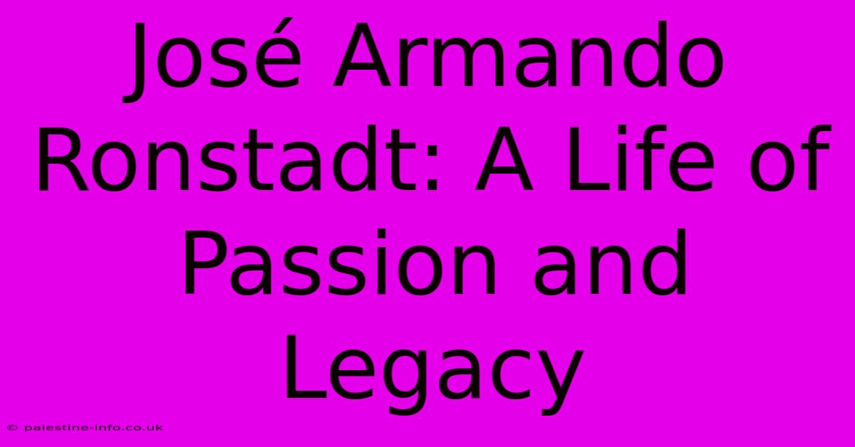 José Armando Ronstadt: A Life Of Passion And Legacy