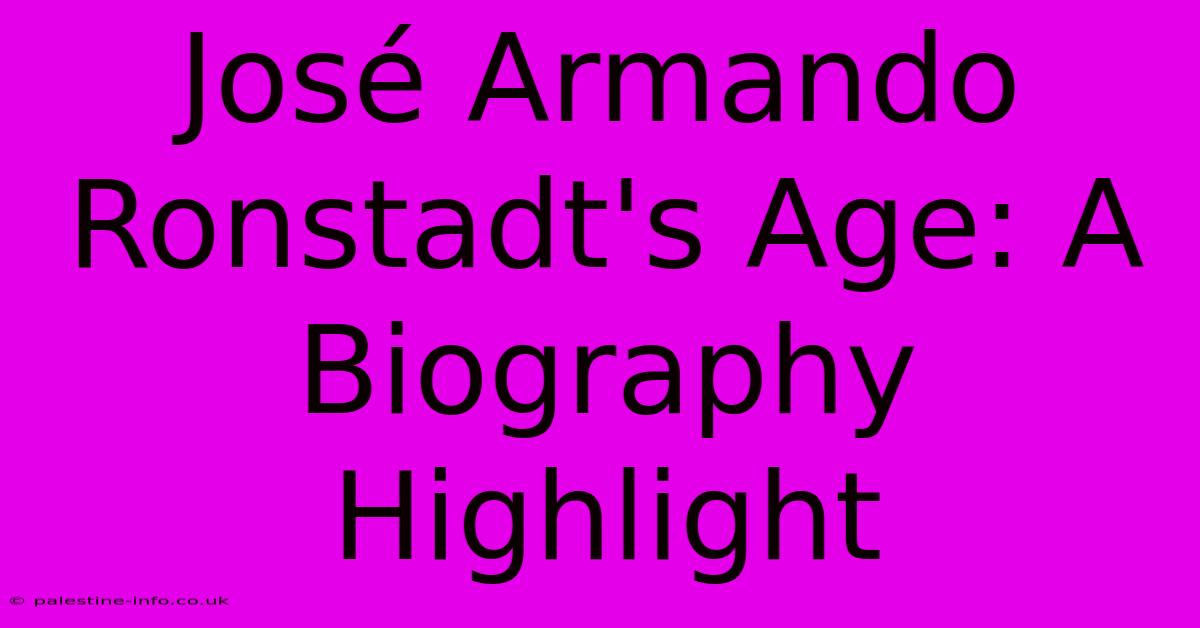 José Armando Ronstadt's Age: A Biography Highlight