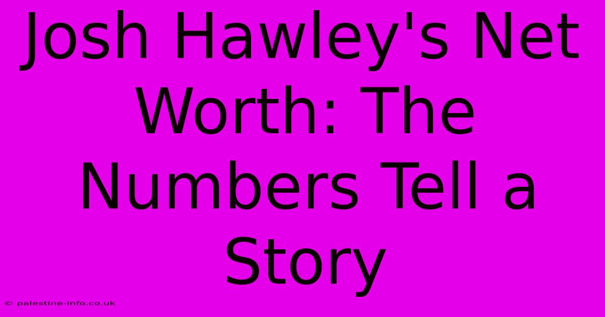 Josh Hawley's Net Worth: The Numbers Tell A Story