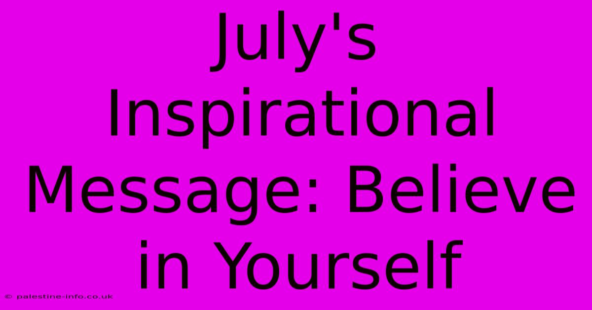 July's Inspirational Message: Believe In Yourself