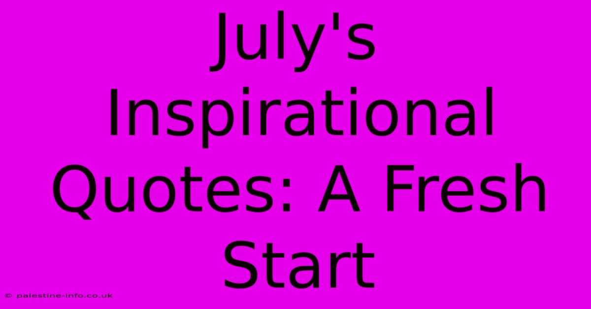 July's Inspirational Quotes: A Fresh Start