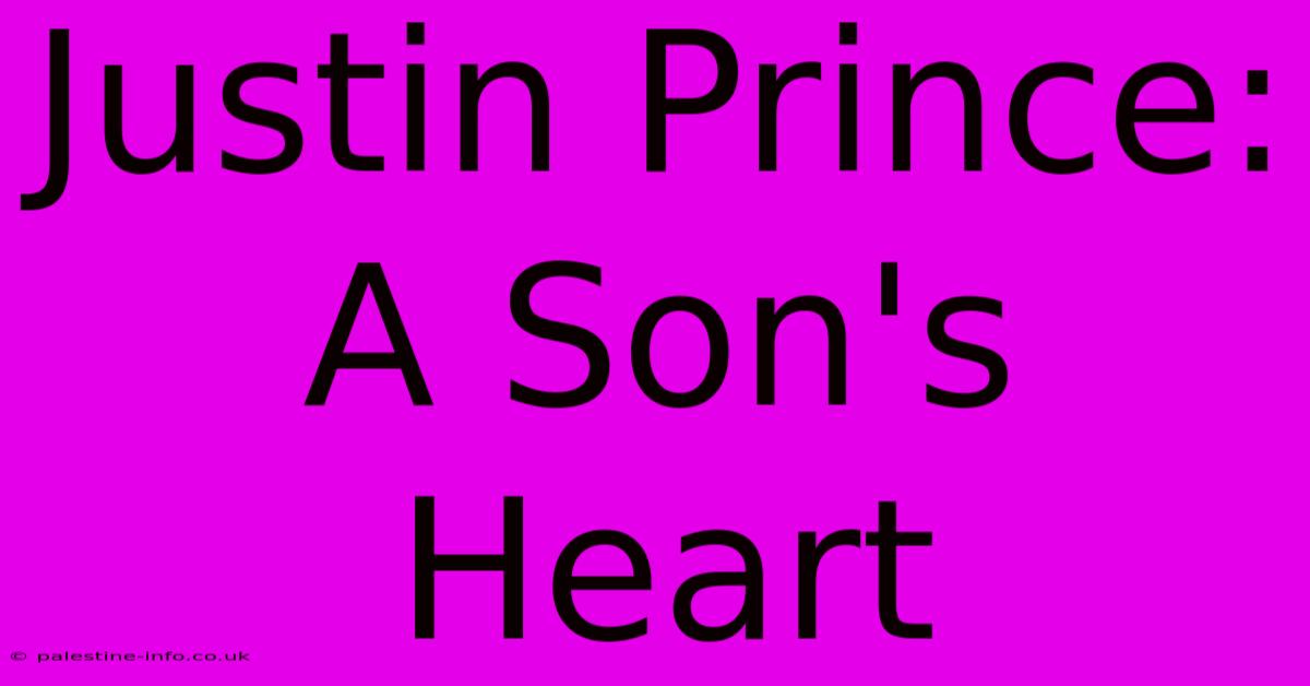 Justin Prince:  A Son's Heart