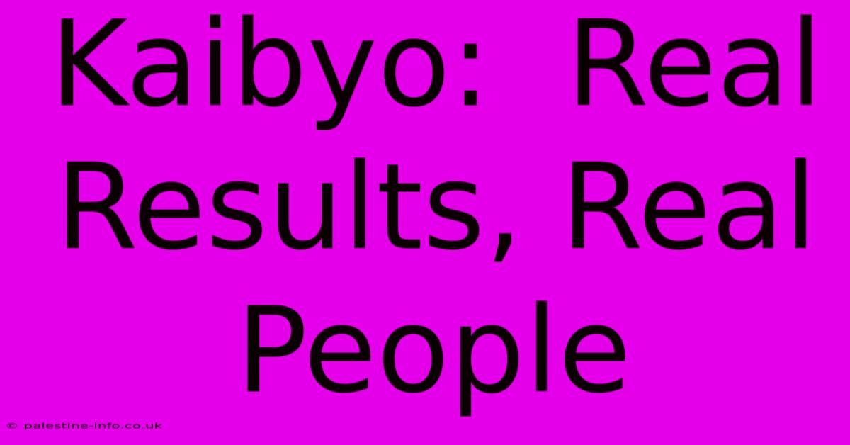 Kaibyo:  Real Results, Real People