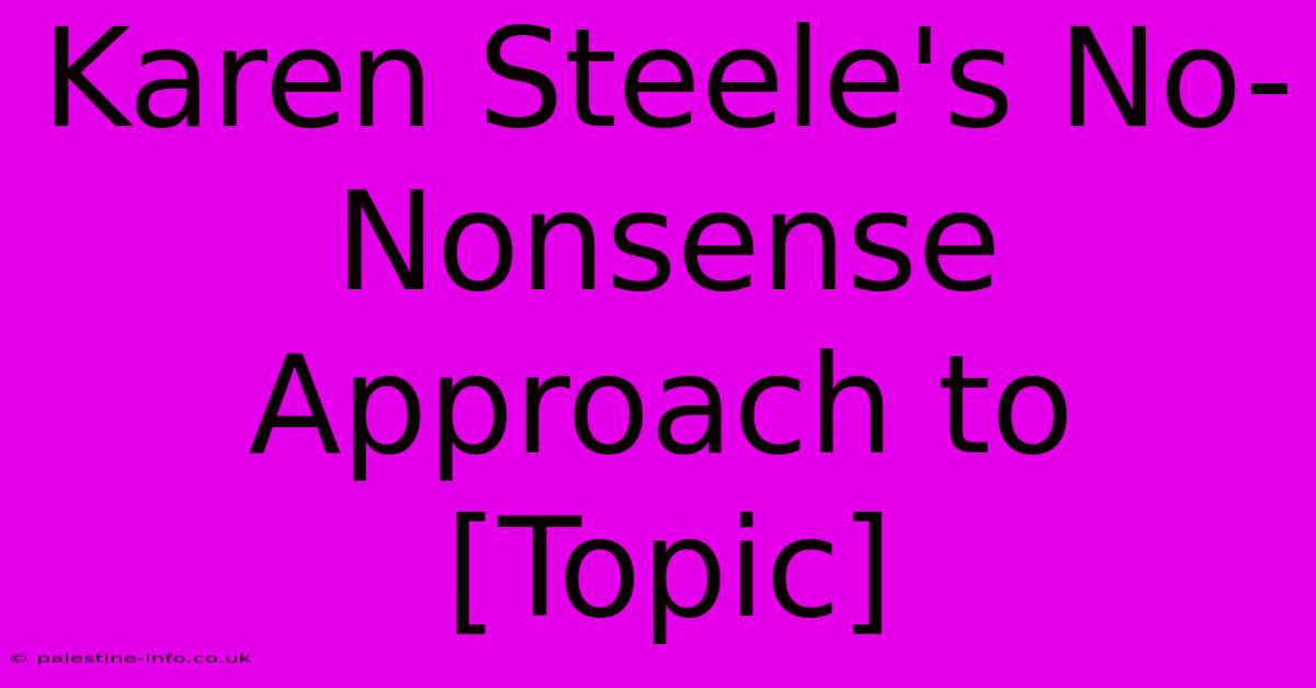 Karen Steele's No-Nonsense Approach To [Topic]