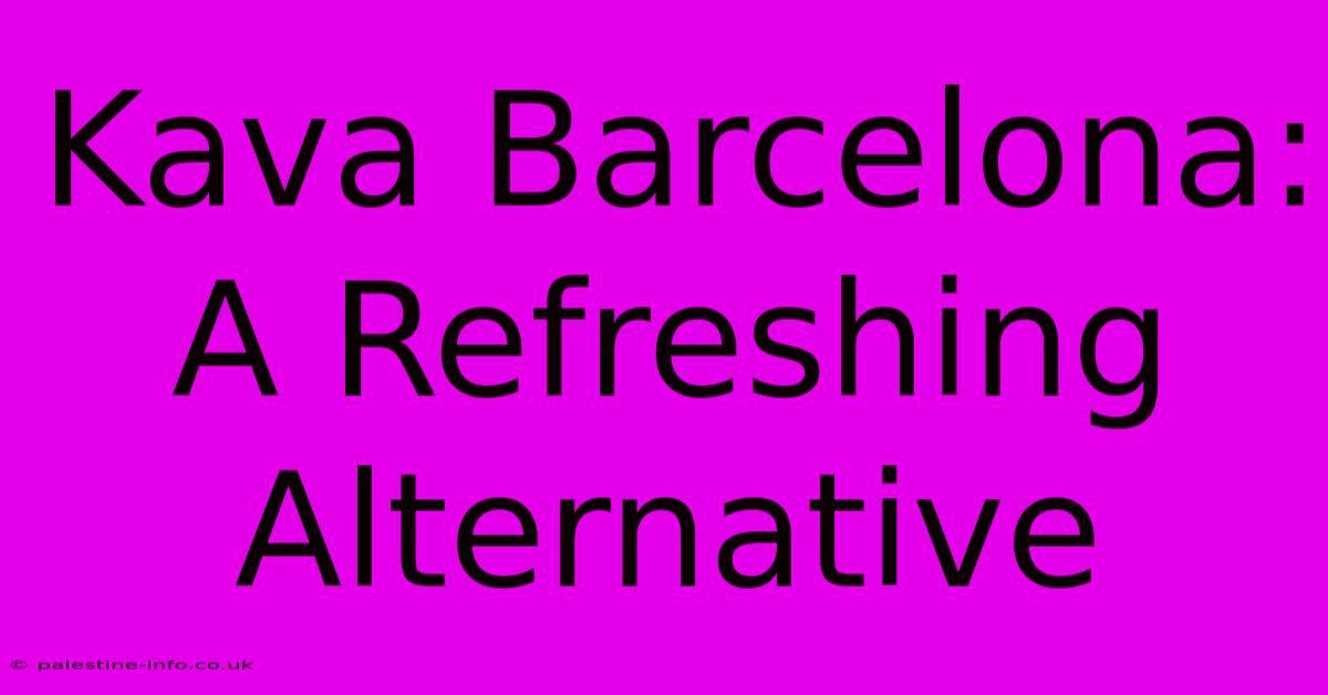 Kava Barcelona:  A Refreshing Alternative