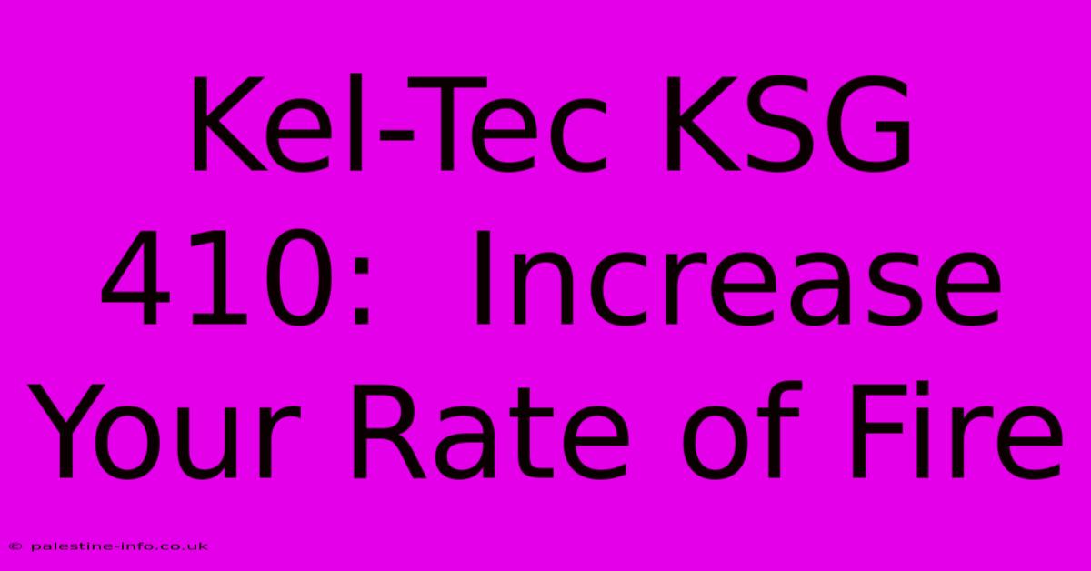 Kel-Tec KSG 410:  Increase Your Rate Of Fire