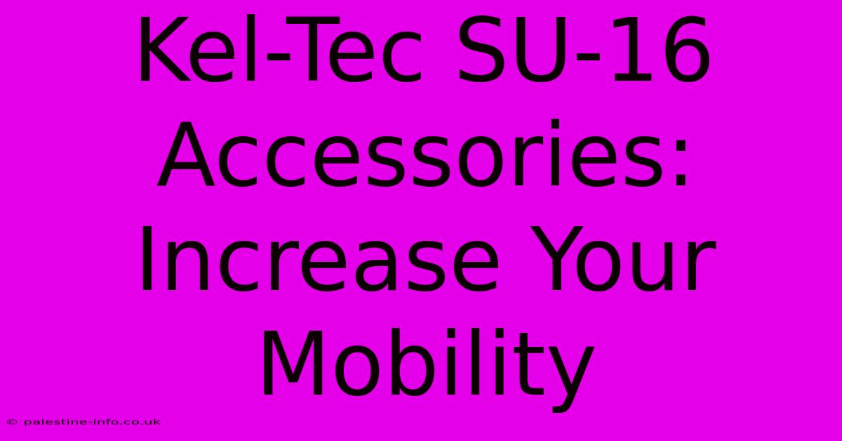 Kel-Tec SU-16 Accessories:  Increase Your Mobility