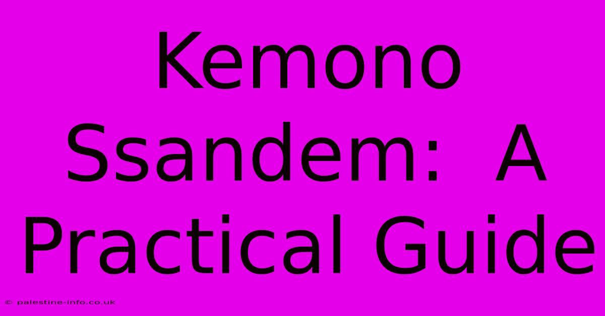 Kemono Ssandem:  A Practical Guide