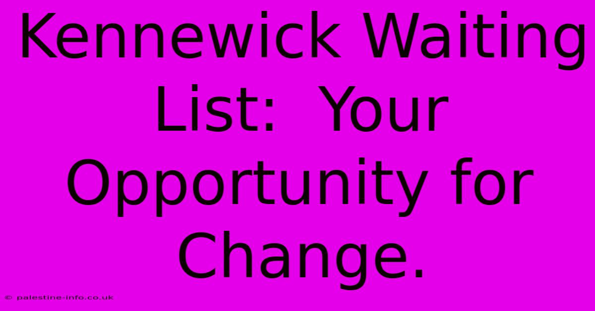 Kennewick Waiting List:  Your Opportunity For Change.