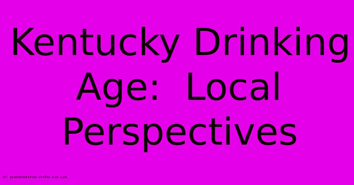 Kentucky Drinking Age:  Local Perspectives