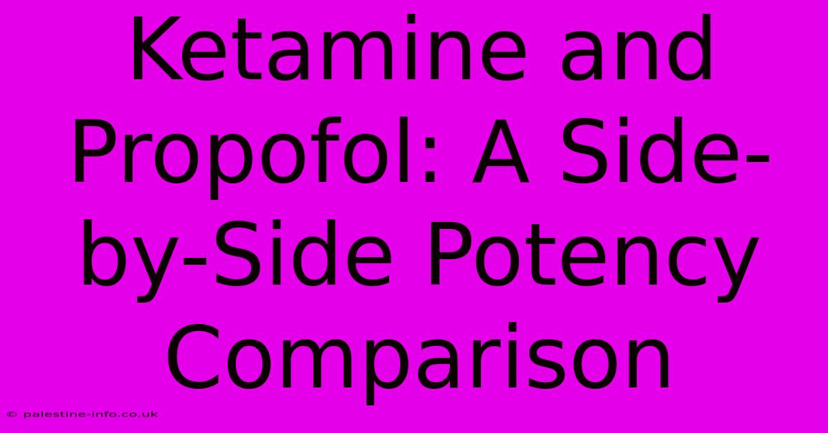 Ketamine And Propofol: A Side-by-Side Potency Comparison