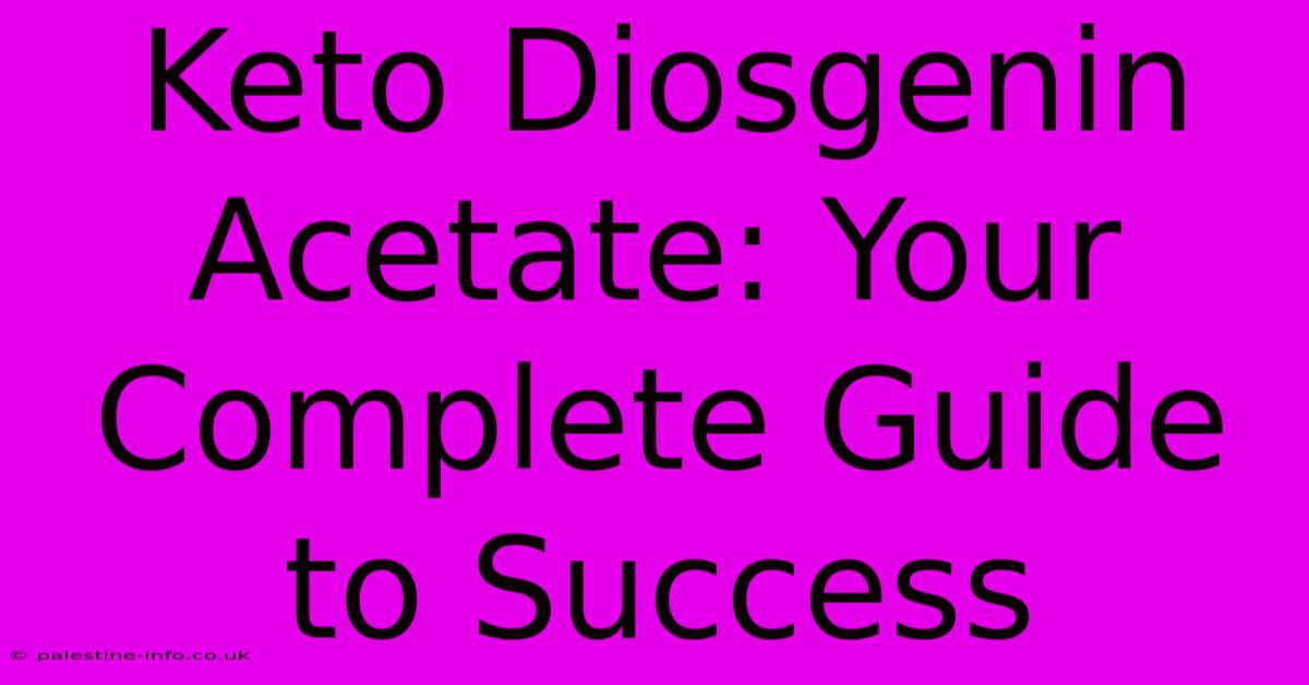 Keto Diosgenin Acetate: Your Complete Guide To Success