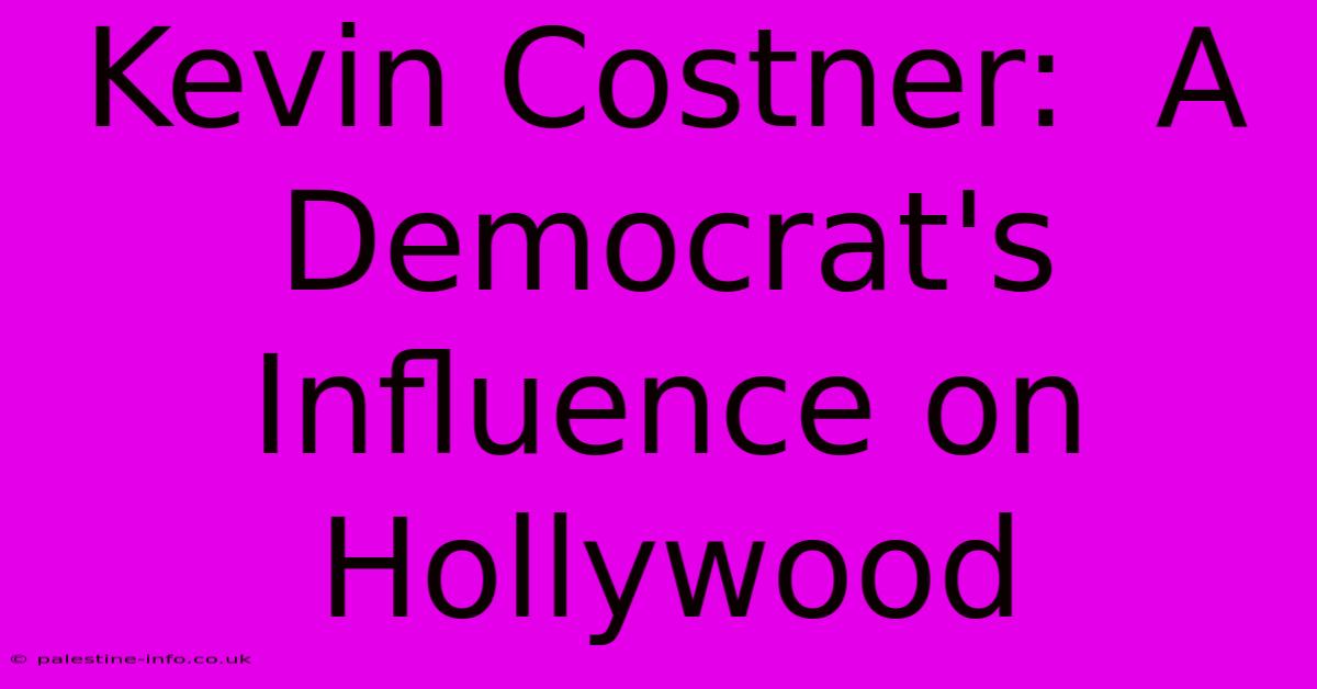 Kevin Costner:  A Democrat's Influence On Hollywood