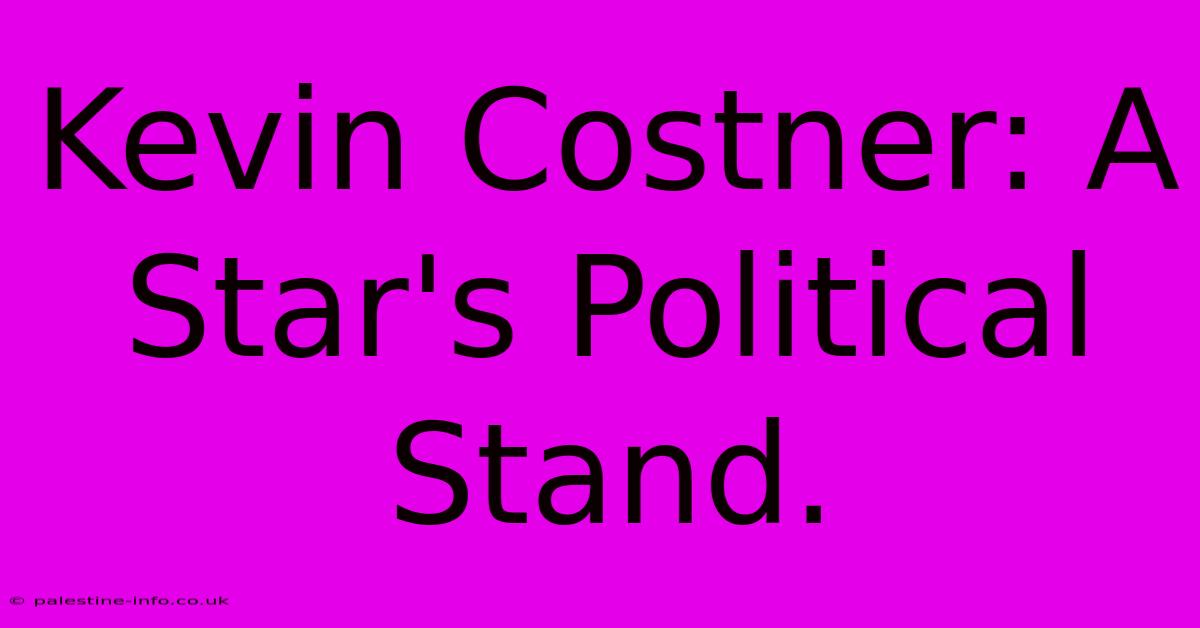 Kevin Costner: A Star's Political Stand.