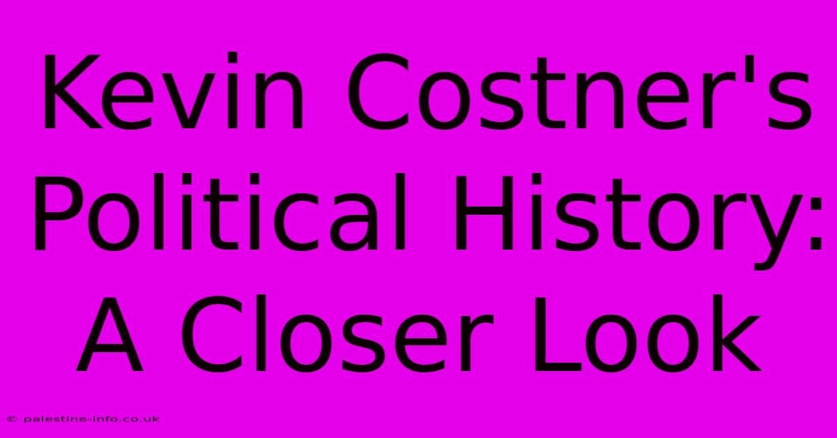 Kevin Costner's Political History: A Closer Look