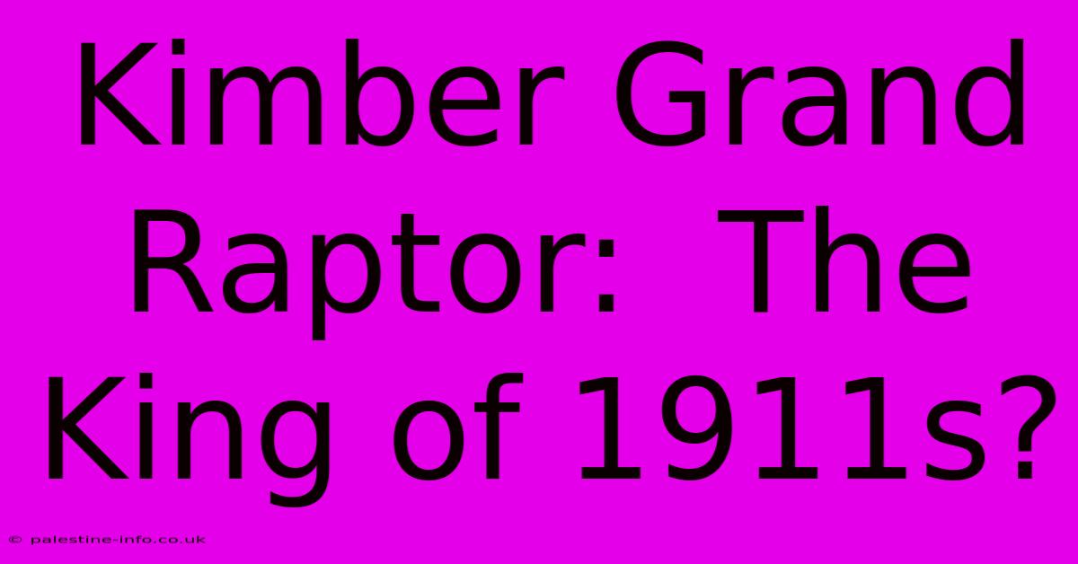 Kimber Grand Raptor:  The King Of 1911s?