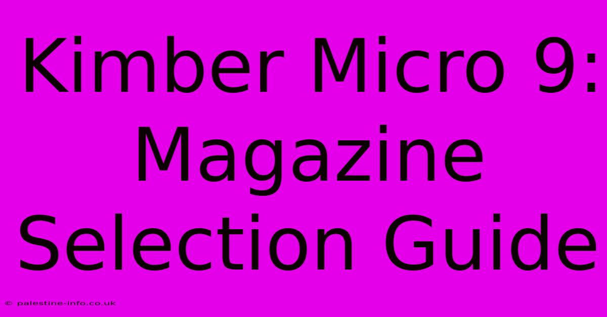 Kimber Micro 9: Magazine Selection Guide