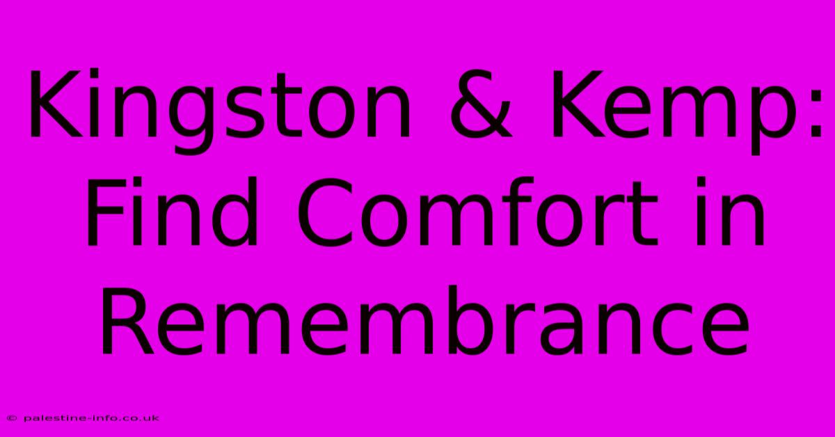 Kingston & Kemp: Find Comfort In Remembrance