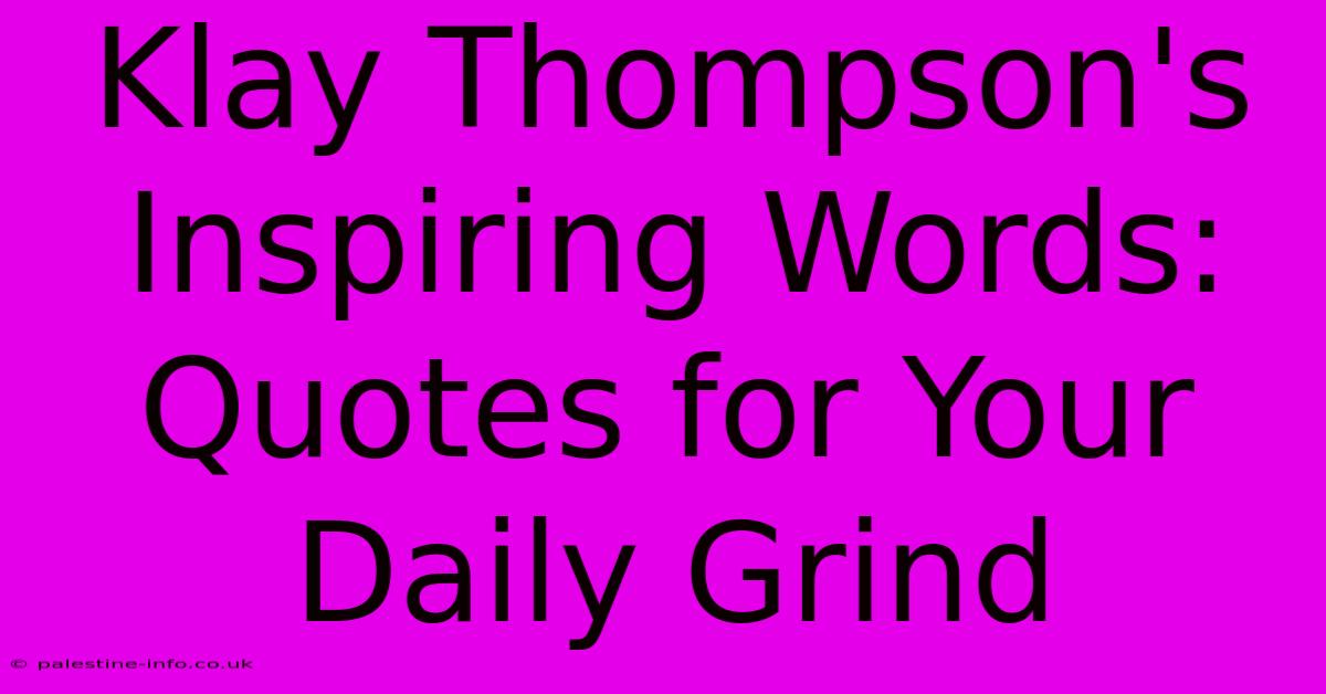 Klay Thompson's Inspiring Words: Quotes For Your Daily Grind