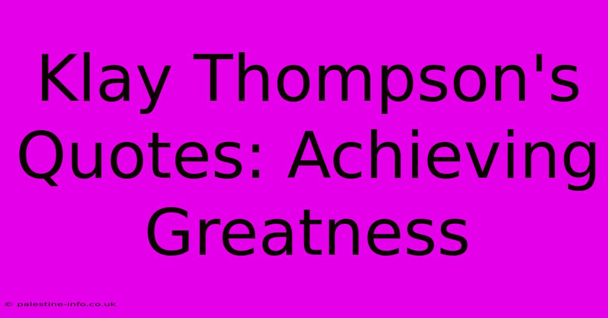 Klay Thompson's Quotes: Achieving Greatness