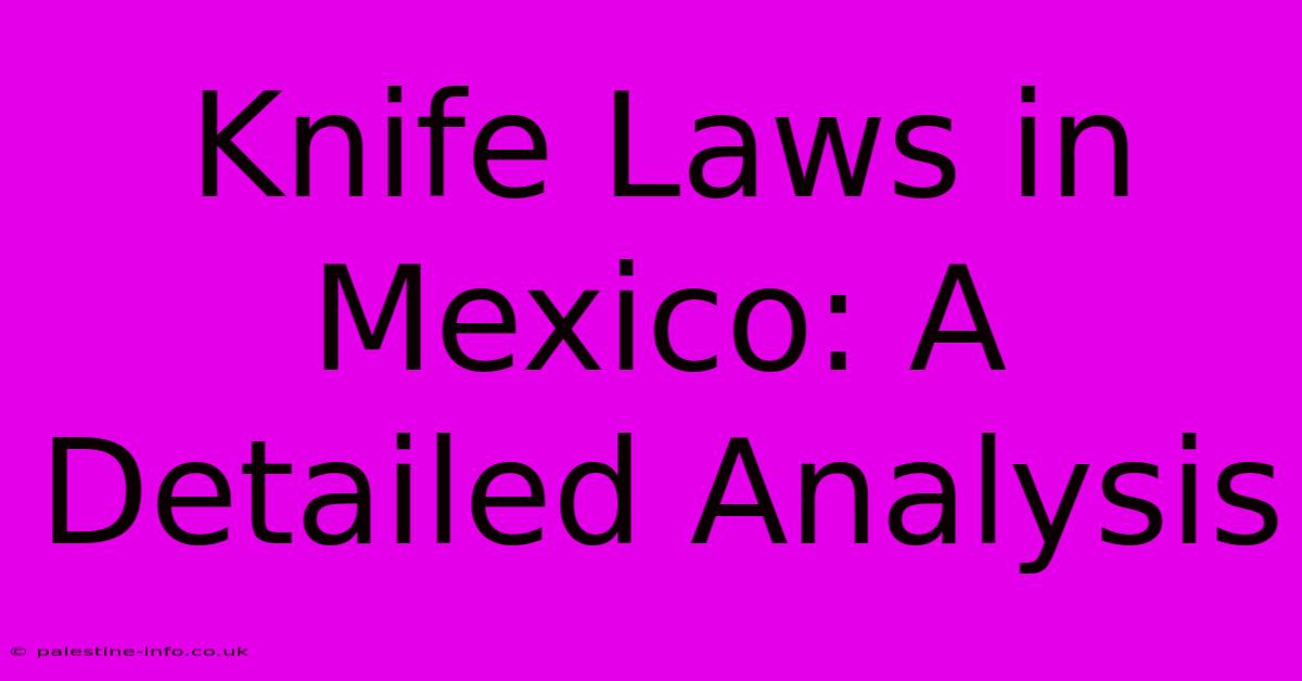 Knife Laws In Mexico: A Detailed Analysis