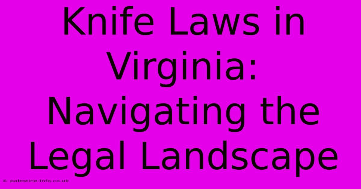 Knife Laws In Virginia:  Navigating The Legal Landscape