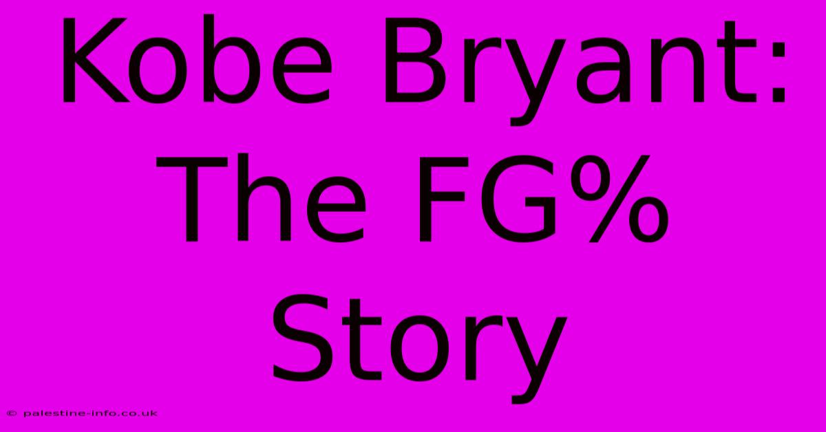 Kobe Bryant:  The FG% Story