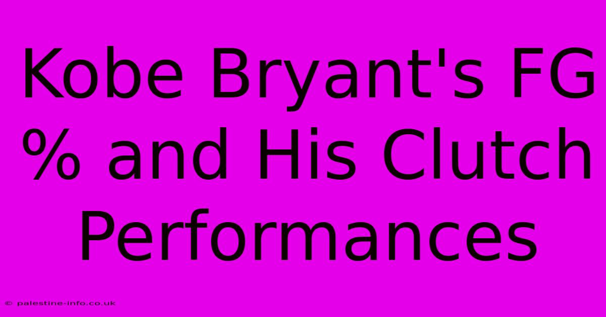 Kobe Bryant's FG% And His Clutch Performances