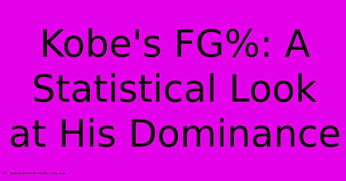 Kobe's FG%: A Statistical Look At His Dominance