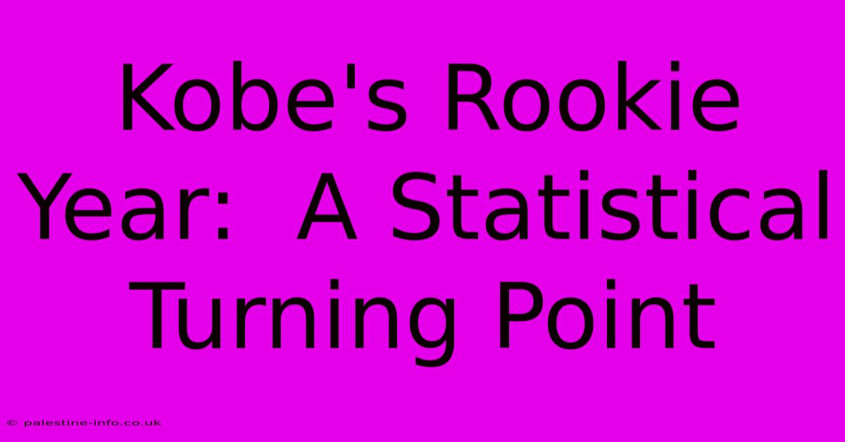 Kobe's Rookie Year:  A Statistical Turning Point