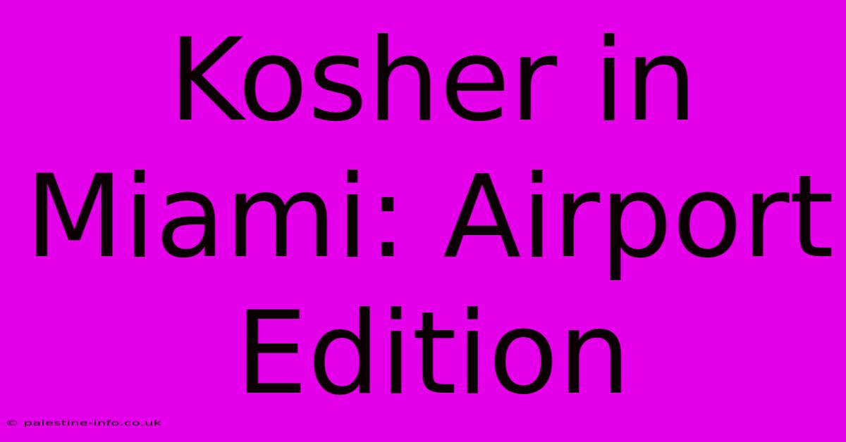 Kosher In Miami: Airport Edition