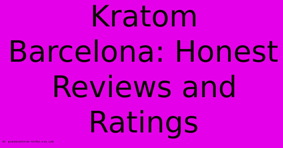 Kratom Barcelona: Honest Reviews And Ratings