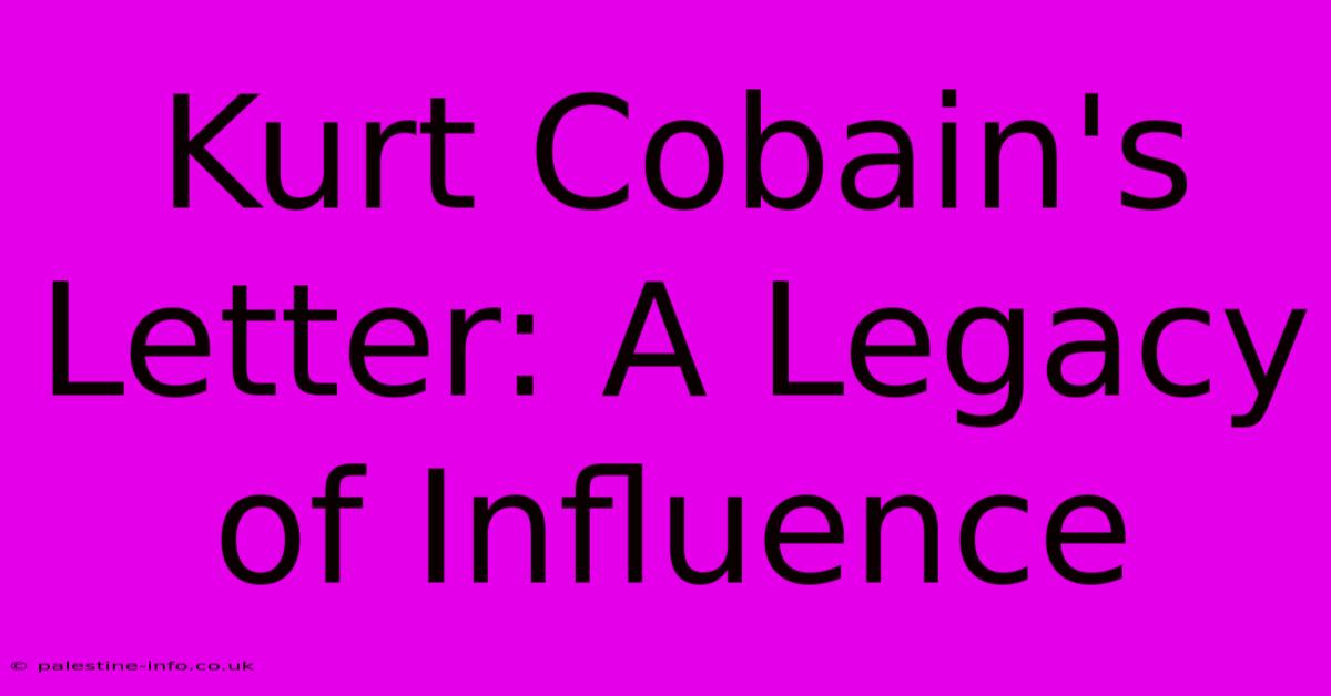 Kurt Cobain's Letter: A Legacy Of Influence