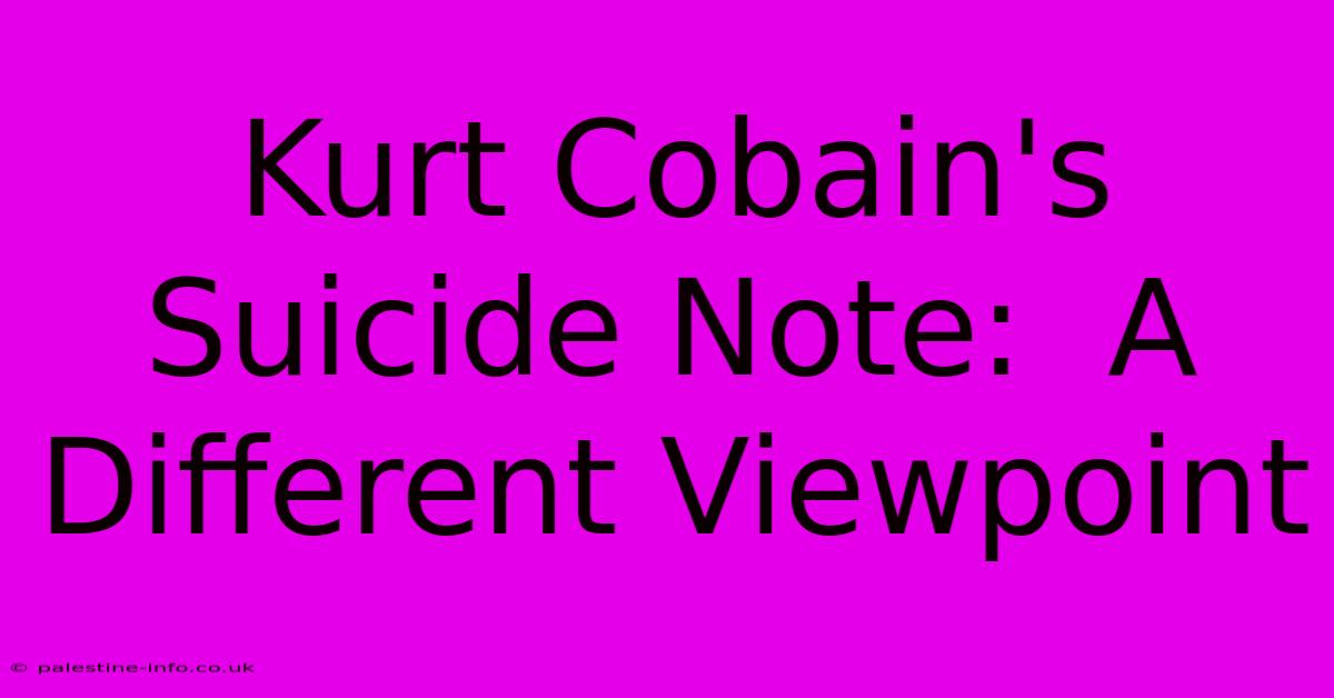 Kurt Cobain's Suicide Note:  A Different Viewpoint