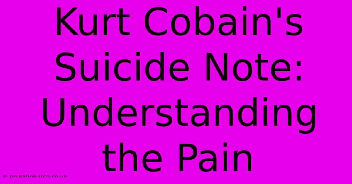 Kurt Cobain's Suicide Note: Understanding The Pain