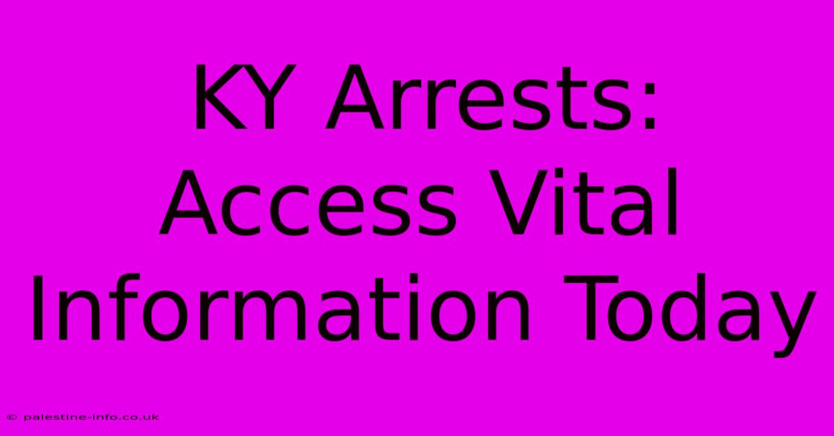 KY Arrests:  Access Vital Information Today